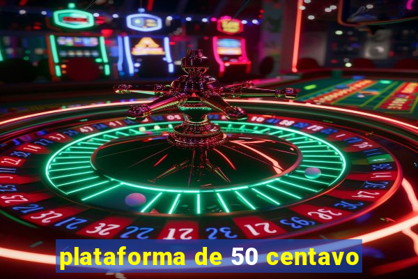 plataforma de 50 centavo