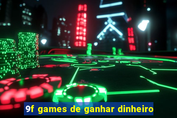 9f games de ganhar dinheiro