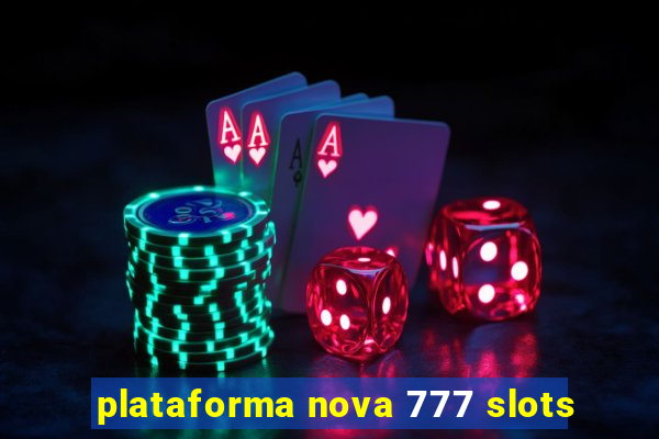 plataforma nova 777 slots