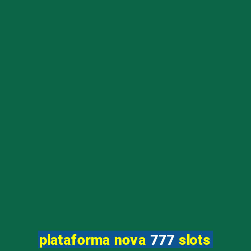 plataforma nova 777 slots