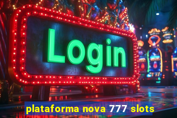 plataforma nova 777 slots