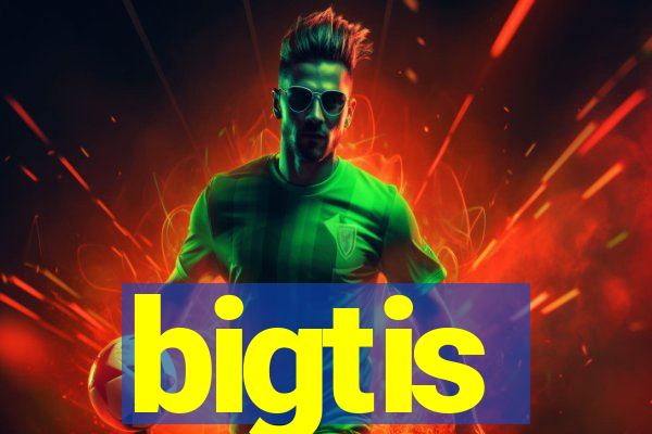 bigtis