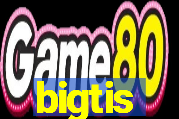 bigtis