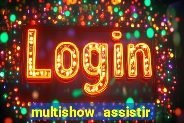 multishow assistir online gratis