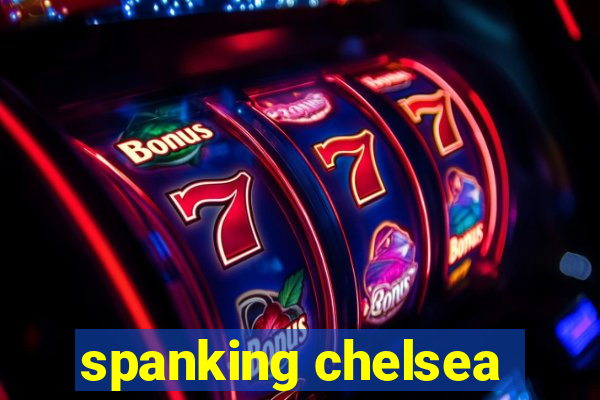 spanking chelsea