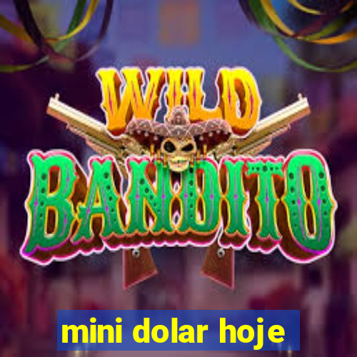 mini dolar hoje