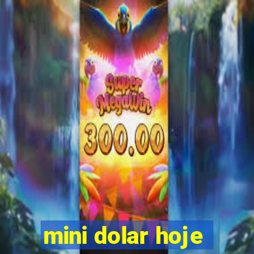 mini dolar hoje