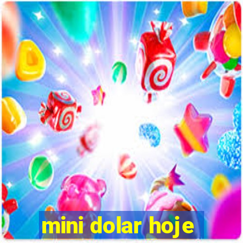 mini dolar hoje