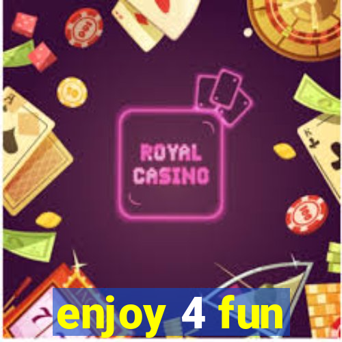 enjoy 4 fun