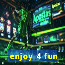 enjoy 4 fun