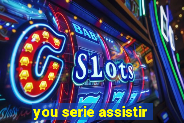 you serie assistir