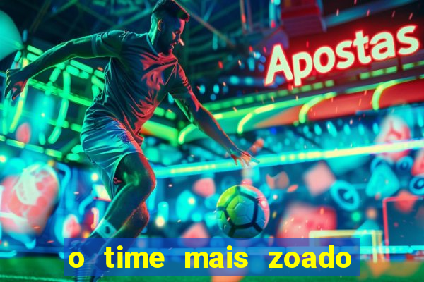 o time mais zoado do mundo