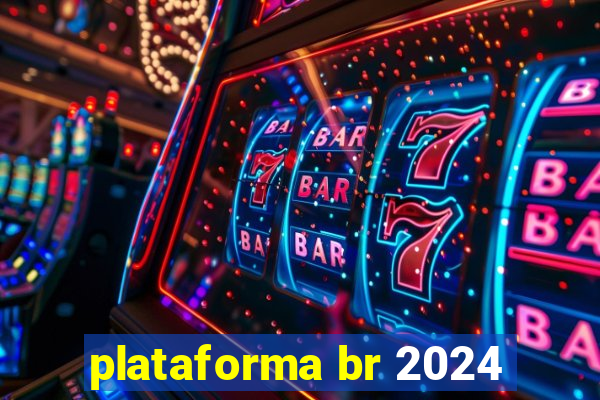 plataforma br 2024