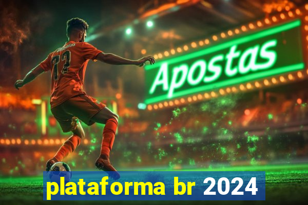 plataforma br 2024