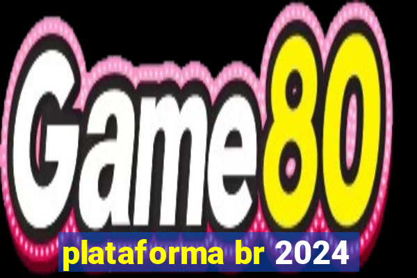 plataforma br 2024