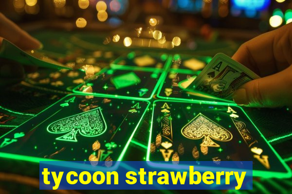 tycoon strawberry