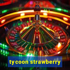 tycoon strawberry