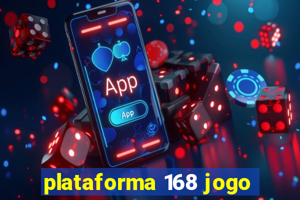 plataforma 168 jogo