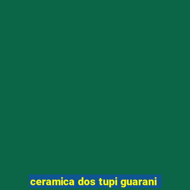 ceramica dos tupi guarani