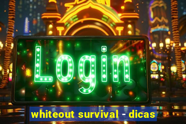 whiteout survival - dicas