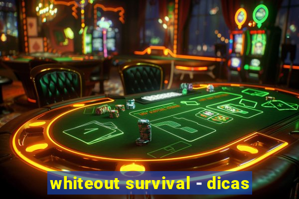 whiteout survival - dicas