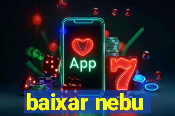 baixar nebu