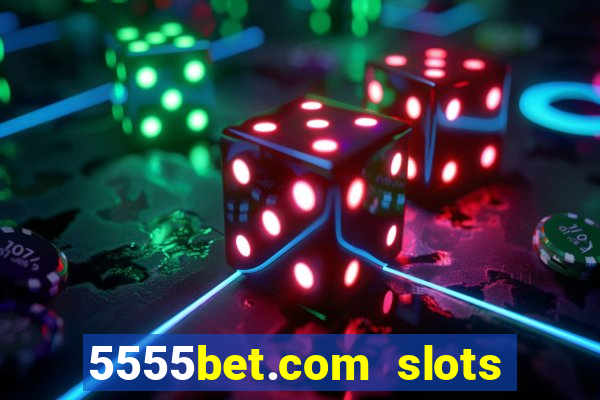 5555bet.com slots marca forte