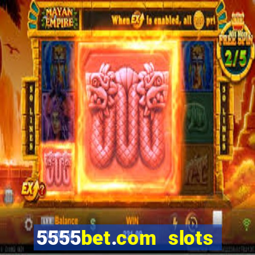 5555bet.com slots marca forte