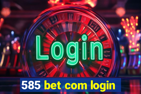 585 bet com login