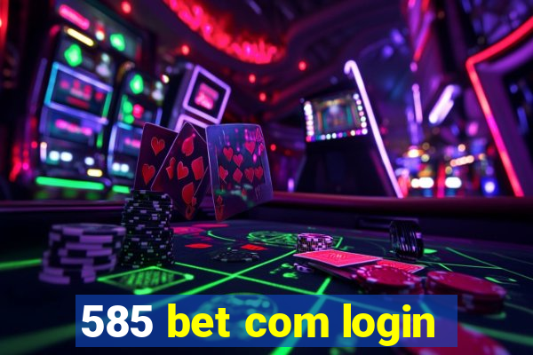 585 bet com login