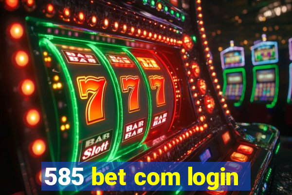 585 bet com login