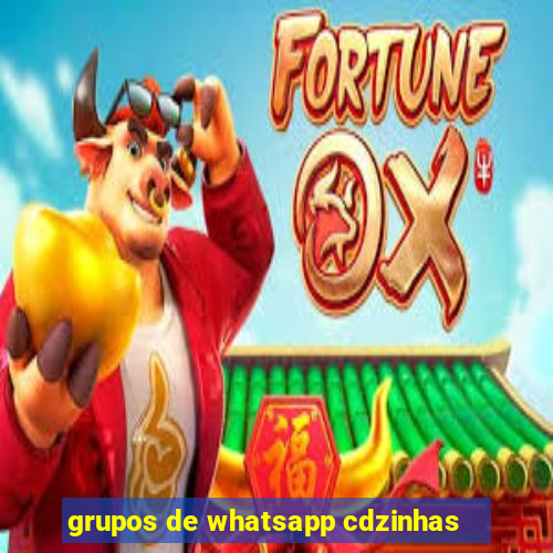 grupos de whatsapp cdzinhas