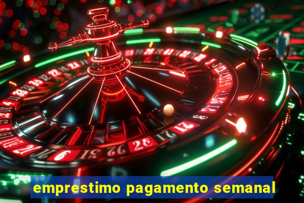 emprestimo pagamento semanal