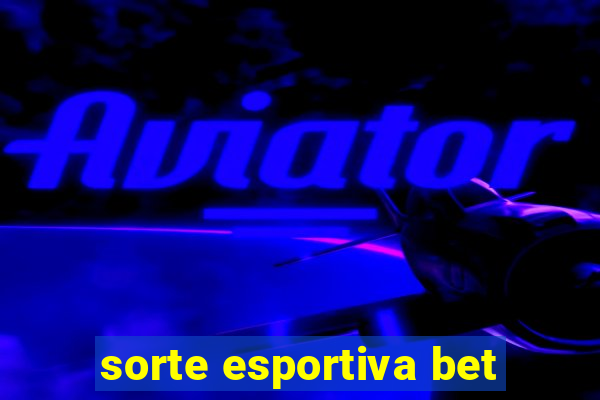 sorte esportiva bet