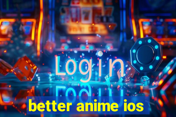 better anime ios