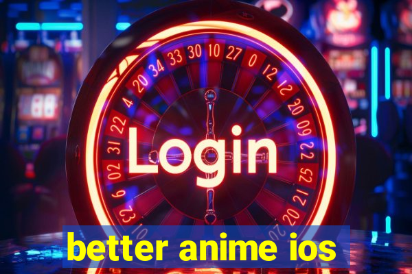 better anime ios