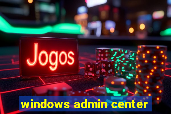 windows admin center