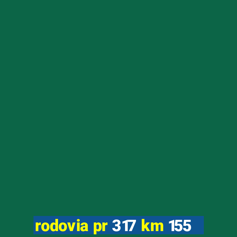 rodovia pr 317 km 155