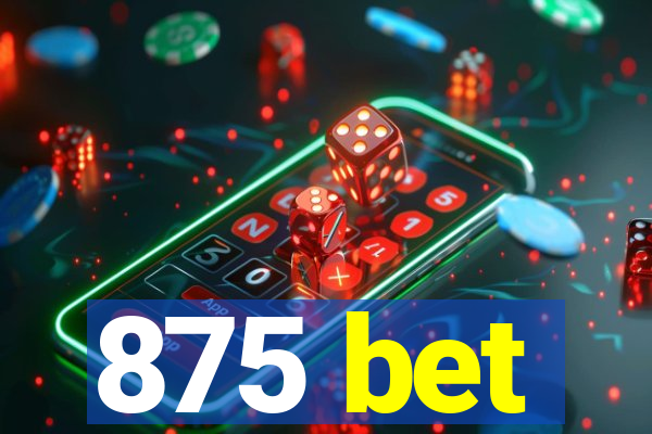 875 bet