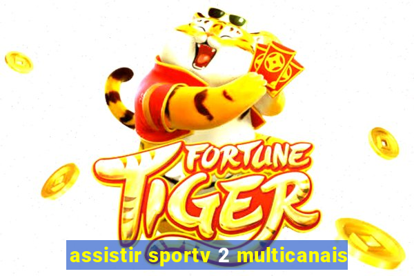 assistir sportv 2 multicanais