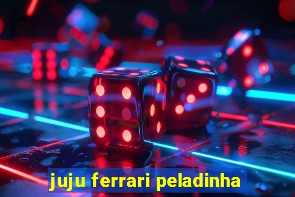 juju ferrari peladinha