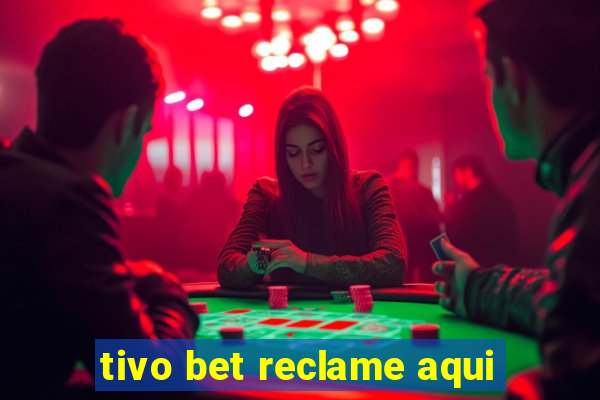 tivo bet reclame aqui