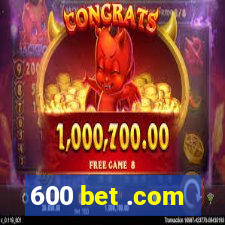 600 bet .com