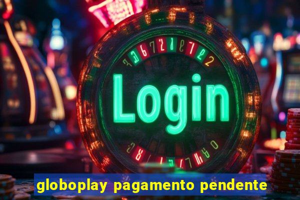 globoplay pagamento pendente