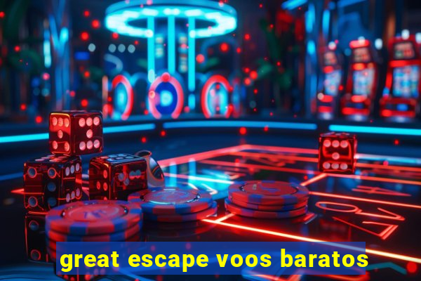 great escape voos baratos