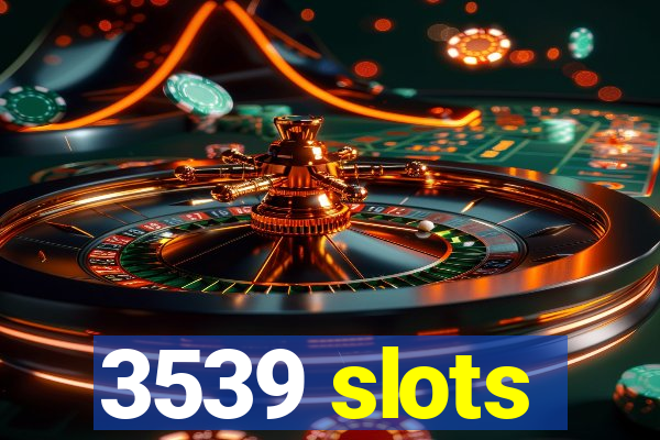 3539 slots