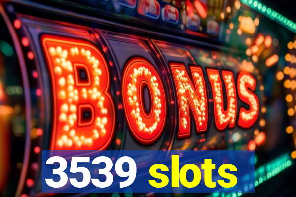 3539 slots