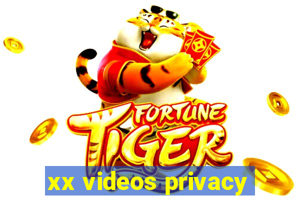 xx videos privacy