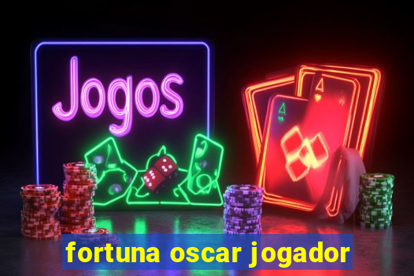 fortuna oscar jogador