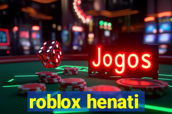 roblox henati